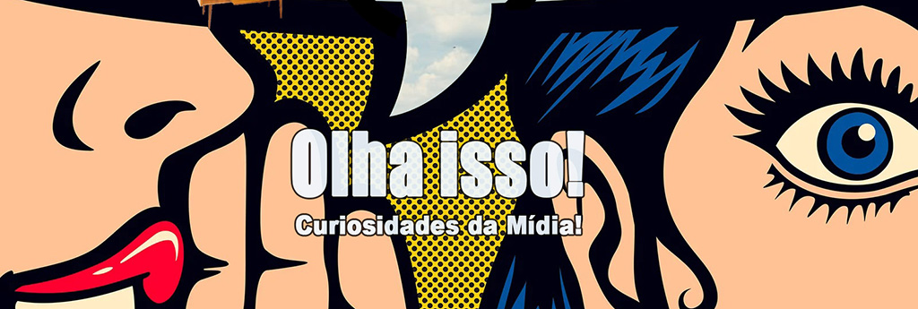 Olha isso! Curiosidades na mídia!